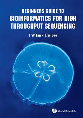 Beginners Guide To Bioinformatics For High Throughput Sequencing - Lee, Eric Cheng-yu, and Tan, Tin Wee