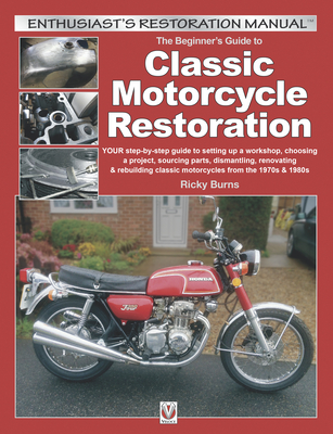 Beginners Guide to Classic Motorcycle Restoration - Burns, Ricky