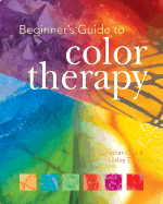 Beginner's Guide to Color Therapy - Dee, Jonathan, and Taylor, Leslie, and Taylor, Lesley