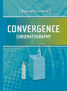 Beginner's Guide to Convergence Chromatography