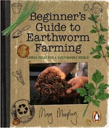 Beginner's Guide to Earthworm Farming: Simple Ideas for a Sustainable World