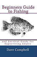 Beginners Guide to Fishing: And Survival Guide for Supervising Adults