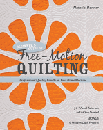 Beginner's Guide to Free-Motion Quilting: 50+ Visual Tutorials to Get You Started * Professional Quality-Results on Your Home Machine