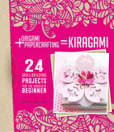 Beginner's Guide to Kirigami: 24 Skill-Building Projects Using Origami & Papercrafting Skills