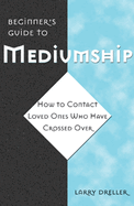 Beginner's Guide to Mediumship: How to Contact Loved Ones Who Have Crossed Over