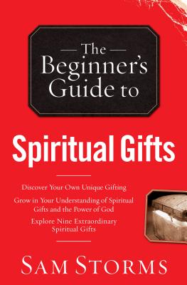 Beginner's Guide to Spiritual Gifts - Storms, Sam, Dr.