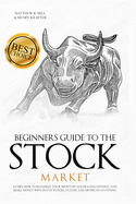 Beginners Guide to the Stock Market: Learn How to Maximize your Profit by Leveraging Options and Make Money with Penny Stocks, Future, and Dividend Investing. The Perfect Book for Every Investor