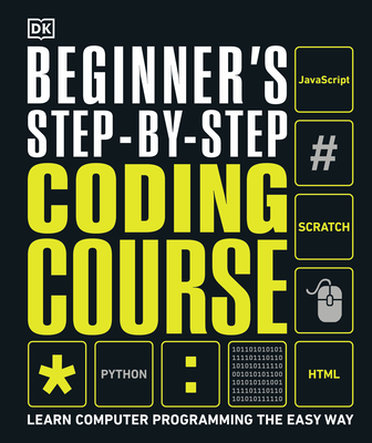 Beginner's Step-By-Step Coding Course: Learn Computer Programming the Easy Way - DK