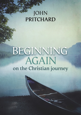 Beginning Again on the Christian Journey - Pritchard, John