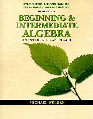 Beginning and Intermediate Algebra Student Solutions Manual: An Integrated Approach - Gustafson, R David, and Karr, Rosemary M, and Massey, Marilyn B