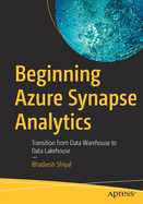 Beginning Azure Synapse Analytics: Transition from Data Warehouse to Data Lakehouse