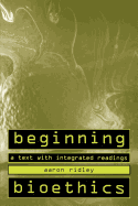 Beginning Bioethics: A Text with Integrated Readings