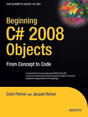 Beginning C# 2008 Objects: From Concept to Code - Palmer, Grant, and Barker, Ken