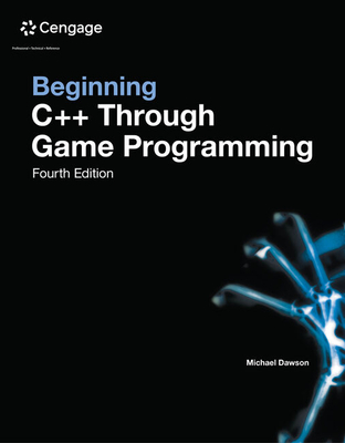 Beginning C++ Through Game Programming - Dawson, Michael