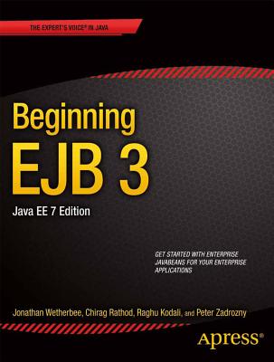 Beginning EJB 3: Java EE 7 Edition - Wetherbee, Jonathan, and Kodali, Raghu, and Rathod, Chirag