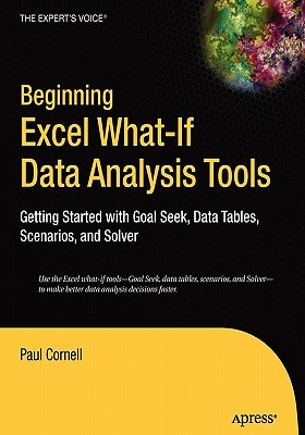Beginning Excel What-If Data Analysis Tools: Getting Started with Goal Seek, Data Tables, Scenarios, and Solver - Cornell, Paul