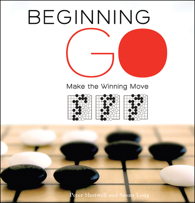 Beginning Go: Making the Winning Move - Shotwell, Peter, and Long, Susan
