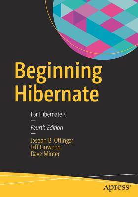 Beginning Hibernate: For Hibernate 5 - Ottinger, Joseph B., and Linwood, Jeff, and Minter, Dave