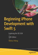 Beginning iPhone Development with Swift 5: Exploring the IOS SDK