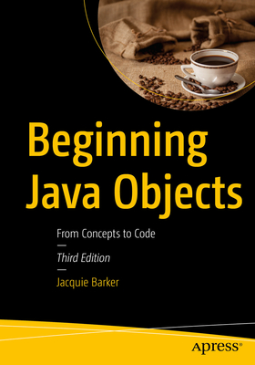Beginning Java Objects: From Concepts to Code - Barker, Jacquie