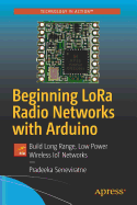 Beginning LoRa Radio Networks with Arduino: Build Long Range, Low Power Wireless IoT Networks