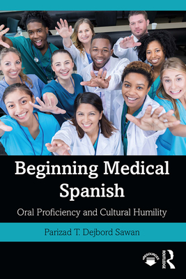 Beginning Medical Spanish: Oral Proficiency and Cultural Humility - Dejbord Sawan, Parizad T.