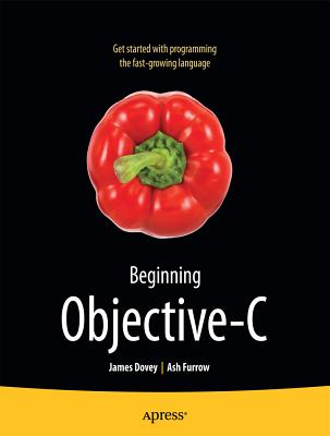 Beginning Objective C - Dovey, James, and Furrow, Ashley Alonzo Hale