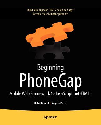 Beginning Phonegap: Mobile Web Framework for JavaScript and HTML5 - Ghatol, Rohit, and Patel, Yogesh