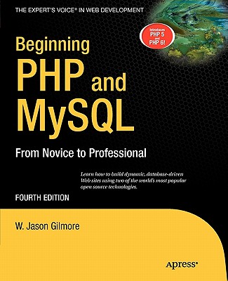 Beginning PHP and MySQL: From Novice to Professional - Gilmore, W Jason
