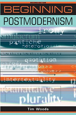 Beginning Postmodernism: Second Edition - Woods, Tim