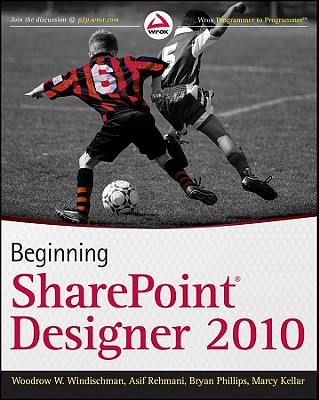 Beginning SharePoint Designer 2010 - Windischman, Woodrow W, and Phillips, Bryan, and Rehmani, Asif