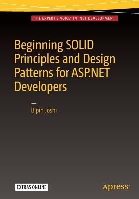 Beginning Solid Principles and Design Patterns for ASP.NET Developers - Joshi, Bipin