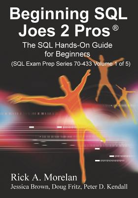 Beginning SQL Joes 2 Pros: The SQL Hands-On Guide for Beginners - Morelan, Rick, and Dave, Pinal