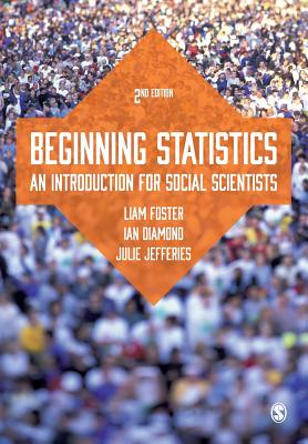 Beginning Statistics: An Introduction for Social Scientists - Foster, Liam, and Diamond, Ian, and Banton, Julie