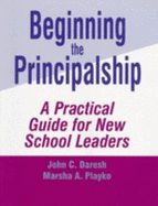 Beginning the Principalship: A Practical Guide for New School Leaders - Daresh, John C, Dr., and Playko, Marsha A