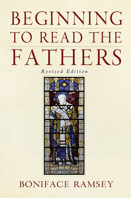 Beginning to Read the Fathers: Revised Edition - Ramsey, Boniface, O.P.