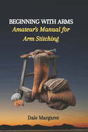 Beginning with Arms: Amateur's Manual for Arm Stitching