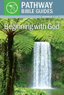 Beginning With God Genesis 1-12 (Oathway Bible Guides)