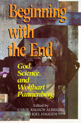 Beginning with the End: God, Science, and Wolfhart Pannenberg - Albright, Carol