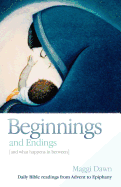 Beginnings and Endings (and What Happens in Between): Daily Bible Readings from Advent to Epiphany