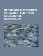 Beginnings in Industrial Education, and Other Educational Discussions