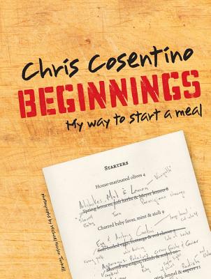 Beginnings: My Way to Start a Meal - Cosentino, Chris, and Turkell, Michael Harlan (Photographer)