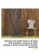 Beginnings of the Catholic Church in the United States [microform]: Being Etat de l'?glise Catholiq