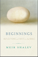 Beginnings: Reflections on the Bible's Intriguing Firsts