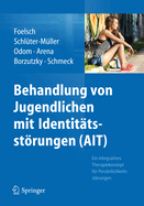 Behandlung Von Jugendlichen Mit Identittsstrungen (Ait): Ein Integratives Therapiekonzept Fr Persnlichkeitsstrungen