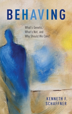 Behaving: What's Genetic, What's Not, and Why Should We Care? - Schaffner, Kenneth F
