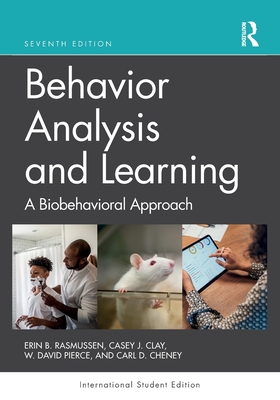 Behavior Analysis and Learning: A Biobehavioral Approach - Rasmussen, Erin B., and Clay, Casey J., and Pierce, W. David