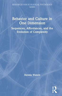 Behavior and Culture in One Dimension: Sequences, Affordances, and the Evolution of Complexity - Waters, Dennis