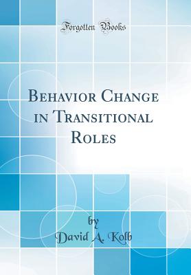 Behavior Change in Transitional Roles (Classic Reprint) - Kolb, David a