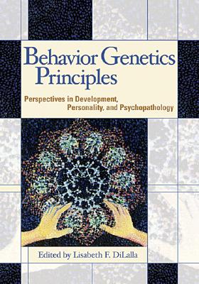 Behavior Genetics Principles: Perspectives in Development, Personality, and Psychopathology - Dilalla, Lisabeth F, PH.D. (Editor)